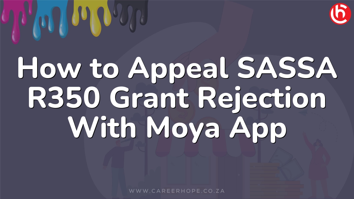 How to Appeal SASSA R350 Grant Rejection With Moya App