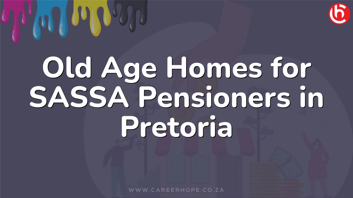 Old Age Homes for SASSA Pensioners in Pretoria