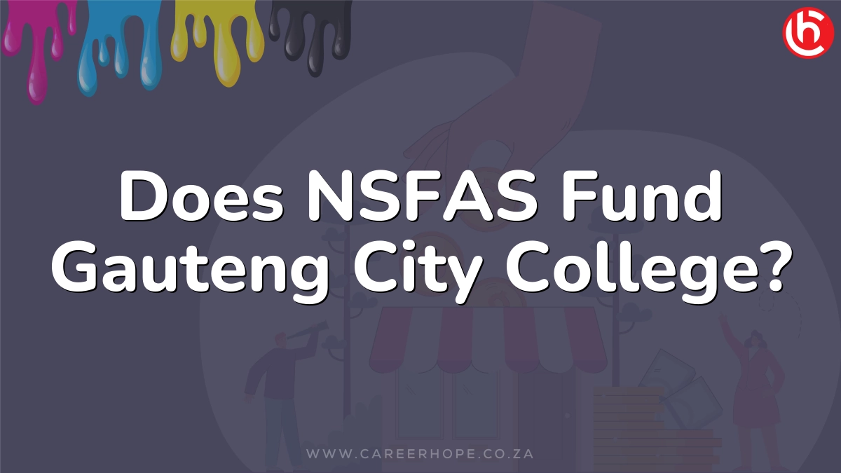 Does NSFAS Fund Gauteng City College?