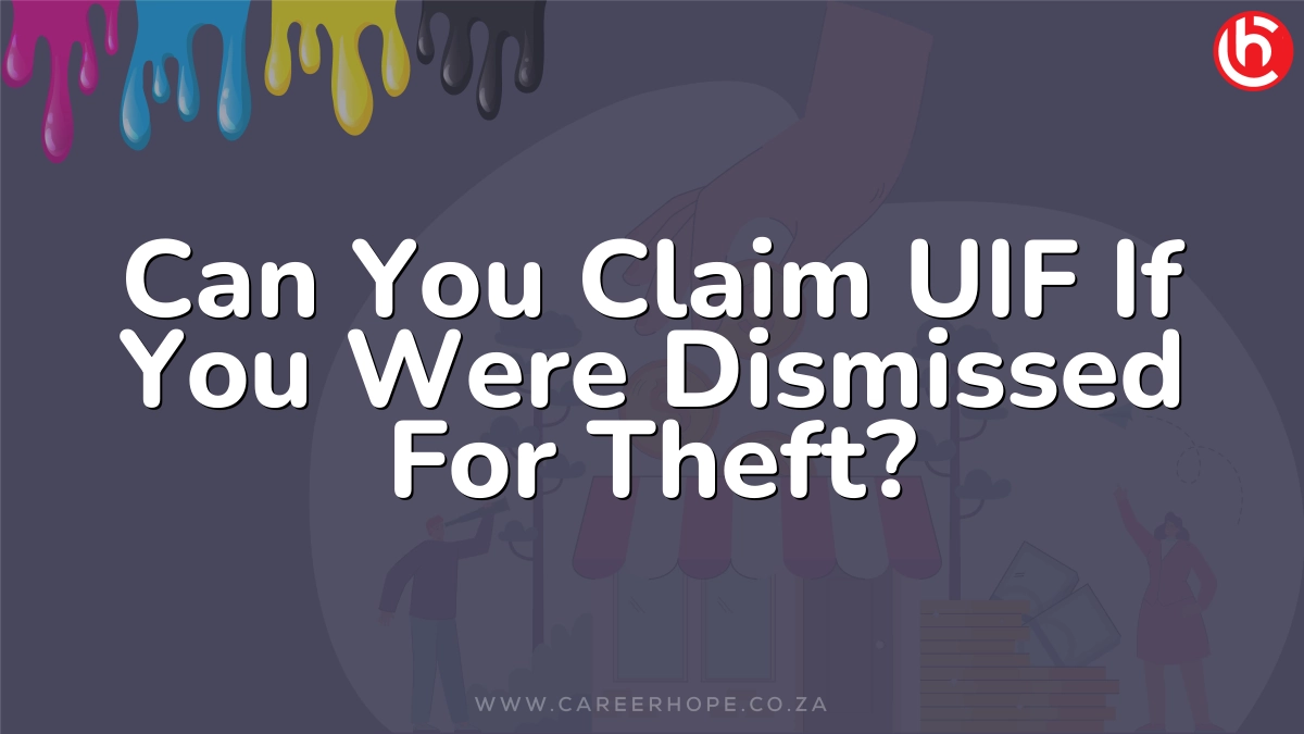 Can You Claim UIF If You Were Dismissed For Theft?