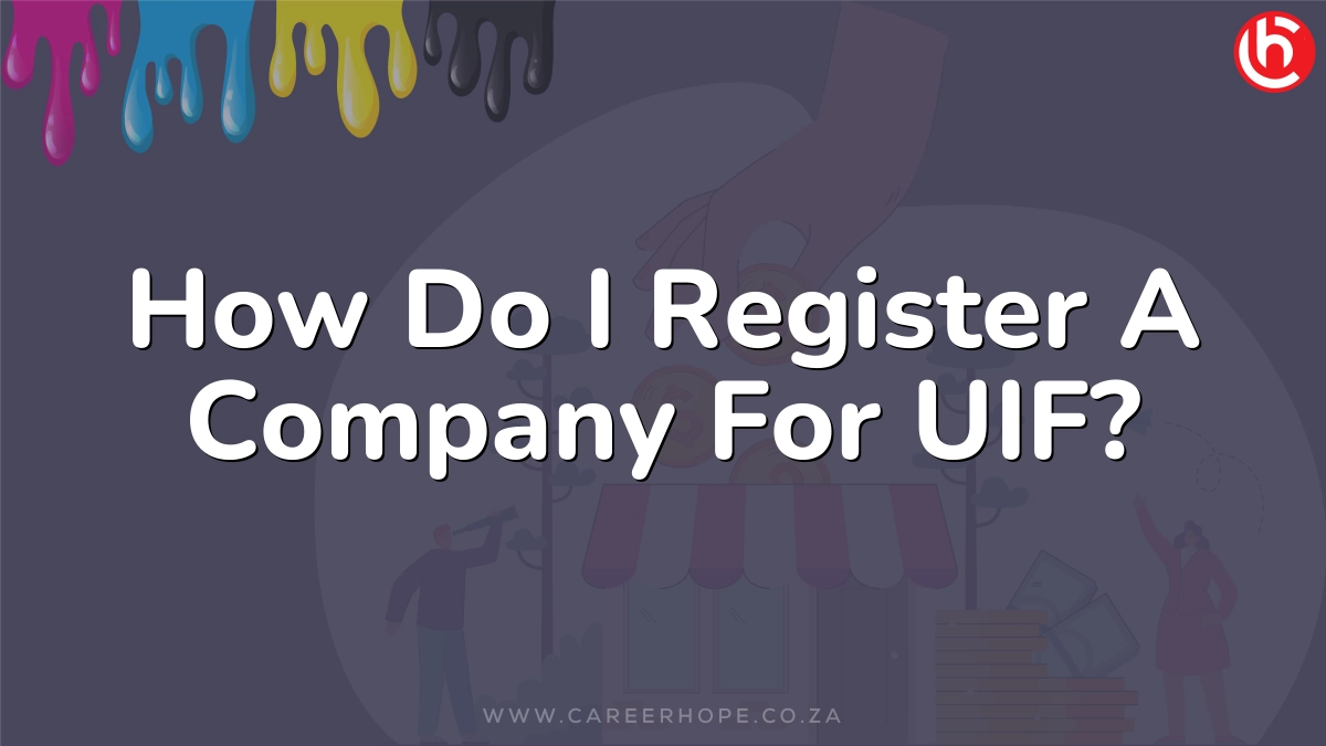 How Do I Register A Company For UIF?
