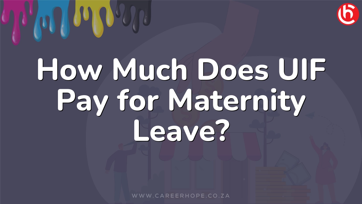 How Much Does UIF Pay for Maternity Leave?