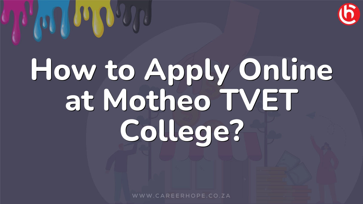 How to Apply Online at Motheo TVET College?