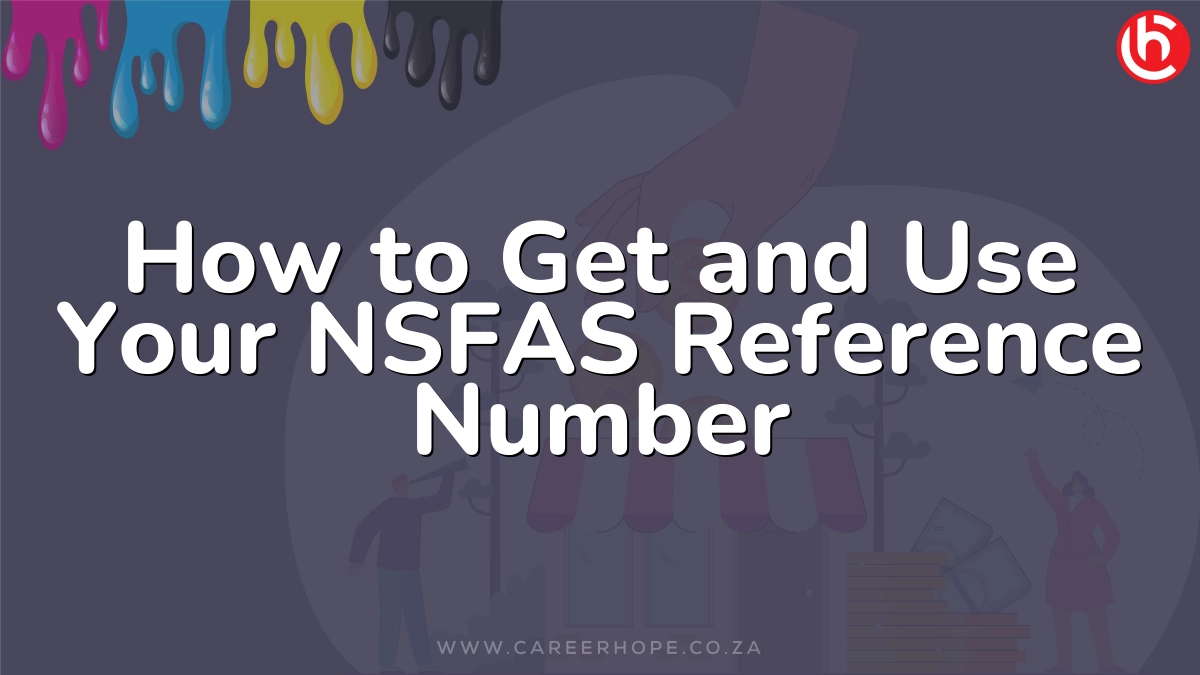 How to Get and Use Your NSFAS Reference Number
