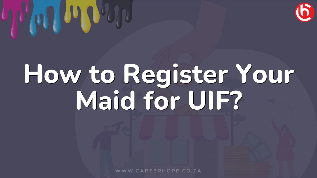 How to Register Your Maid for UIF?