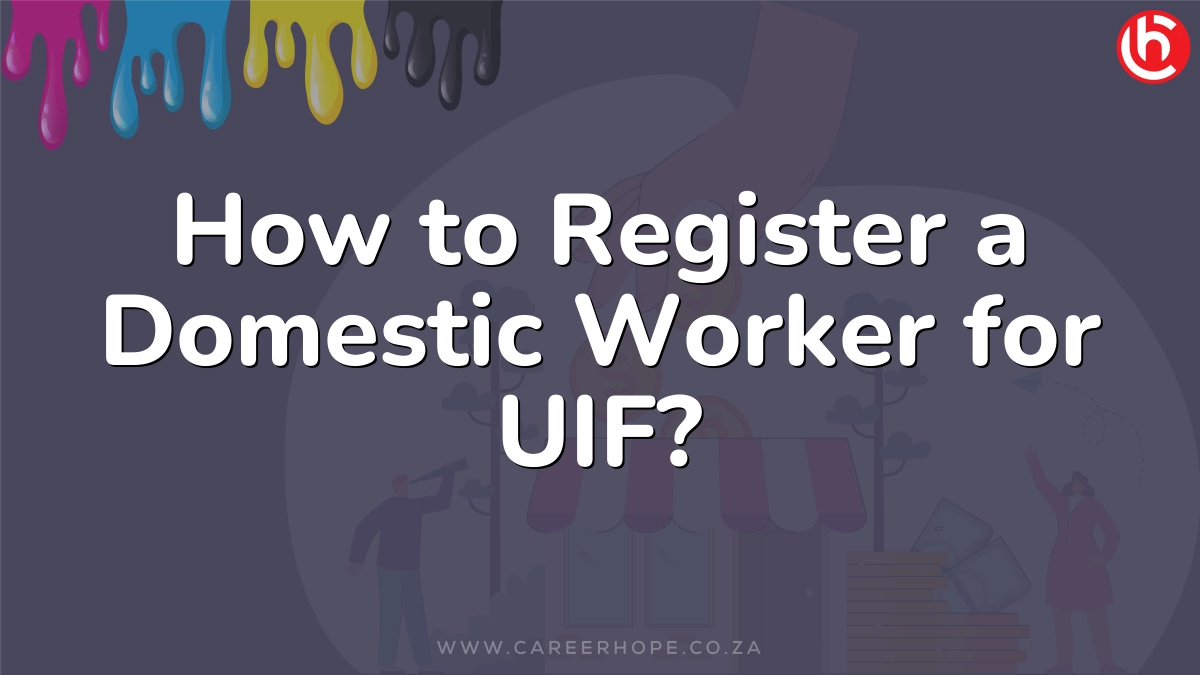 How to Register a Domestic Worker for UIF?