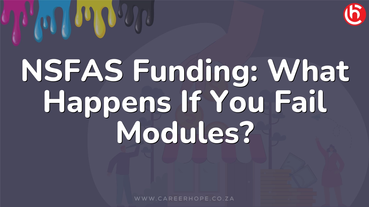 NSFAS Funding: What Happens If You Fail Modules?