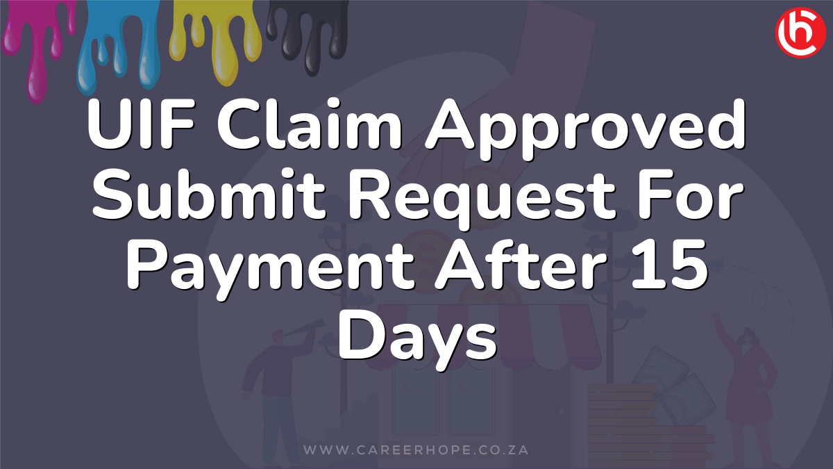 UIF Claim Approved Submit Request For Payment After 15 Days